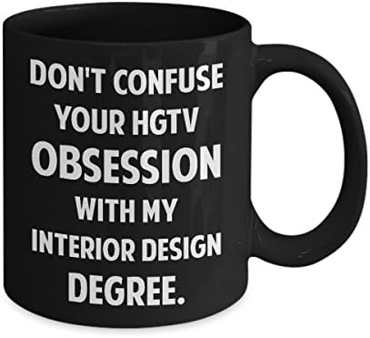 Dizajner enterijera Crna šolja-ne brkajte svoju opsesiju HGTV-om sa mojom diplomom dizajna enterijera. - Smiješni poklon za dizajner